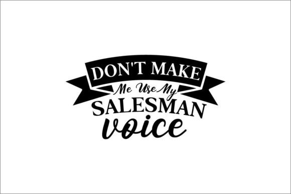 Download Don't Make Me Use My Salesman Voice - Salesman Collection